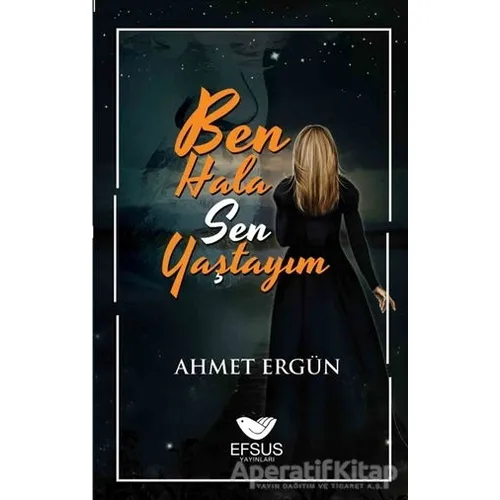 Ben Hala Sen Yaştayım - Ahmet Ergün - Efsus Yayınları