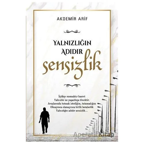 Yalnızlığın Adıdır Sensizlik - Arif Akdemir