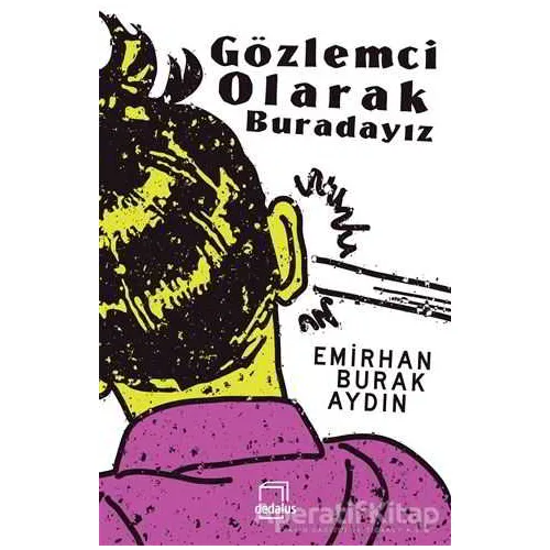 Gözlemci Olarak Buradayız - Emirhan Burak Aydın - Dedalus Kitap
