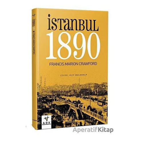 İstanbul 1890 - Francis Marion Crawford - Ark Kitapları