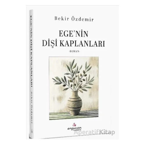 Egenin Dişi Kaplanları - Bekir Özdemir - Erguvan Yayınevi