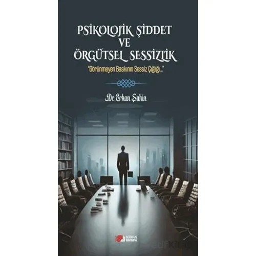 Psikolojik Şiddet ve Örgütsel Sessizlik - Erkan Şahin - Berikan Yayınevi