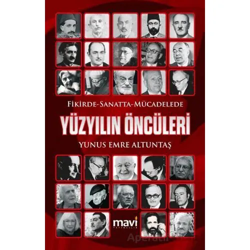 Fikirde Sanatta Mücadelede Yüzyılın Öncüleri - Yunus Emre Altuntaş - Mavi Yayıncılık