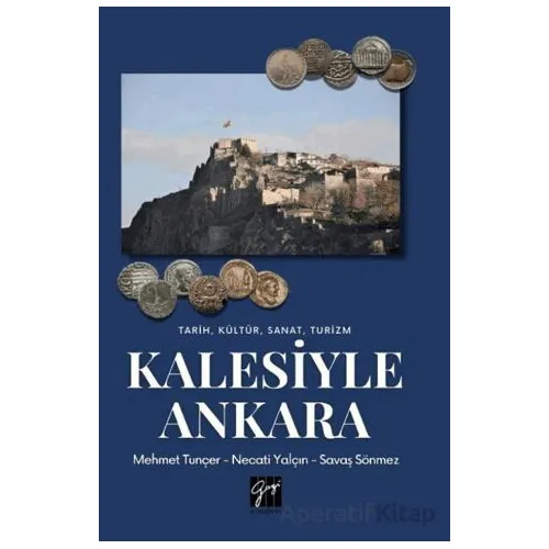 Tarih, Kültür, Sanat, Turizm Kalesiyle Ankara - Necati Yalçın - Gazi Kitabevi
