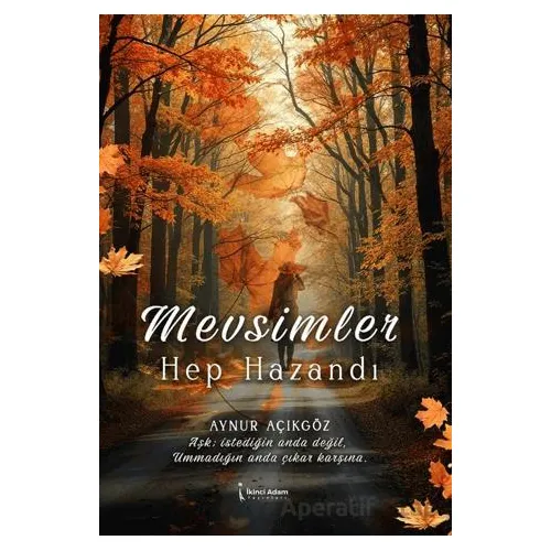 Mevsimler Hep Hazandı - Aynur Açıkgöz - İkinci Adam Yayınları