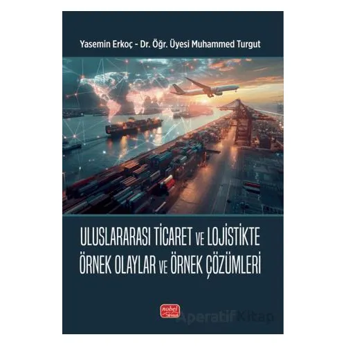 Uluslararası Ticaret ve Lojistikte Örnek Olaylar ve Örnek Çözümleri