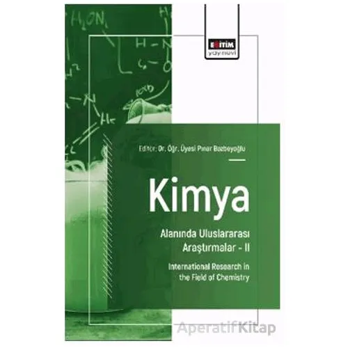 Kimya Alanında Uluslararası Araştırmalar- II - Ömer Dilek - Eğitim Yayınevi - Bilimsel Eserler