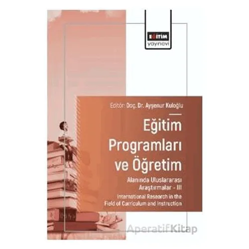 Eğitim Programları ve Öğretim Alanında Uluslararası Araştırmalar - III