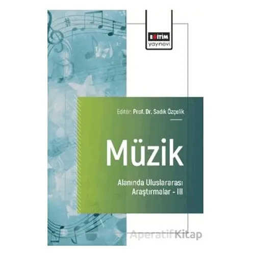Müzik Alanında Uluslararası Araştırmalar – III - Bahar Güdek - Eğitim Yayınevi - Bilimsel Eserler