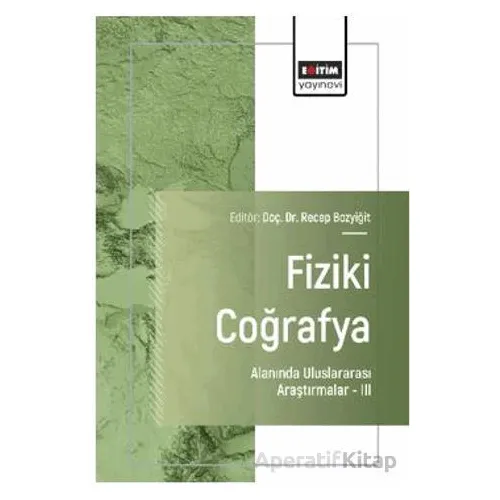 Fiziki Coğrafya Alanında Uluslararası Araştırmalar – III