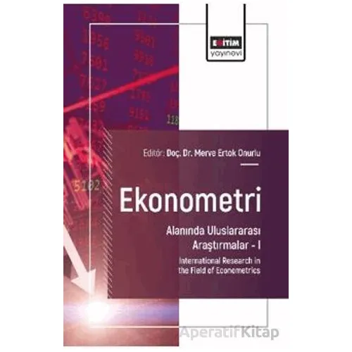 Ekonometri Alanında Uluslararası Araştırmalar – I - Sibel Atan - Eğitim Yayınevi - Bilimsel Eserler