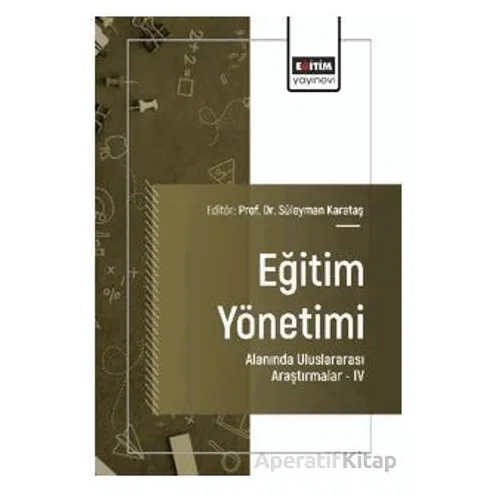 Eğitim Yönetimi Alanında Uluslararası Araştırmalar - IV