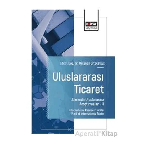 Uluslararası Ticaret Alanında Uluslararası Araştırmalar – II