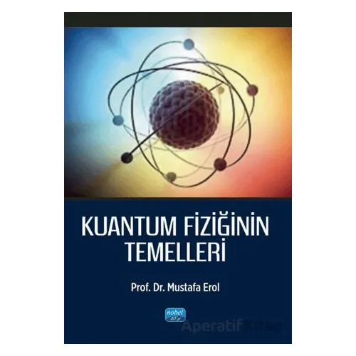 Kuantum Fiziğinin Temelleri - Mustafa Erol - Nobel Akademik Yayıncılık