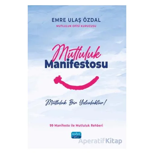 Mutluluk Manifestosu - Emre Ulaş Özdal - Nobel Akademik Yayıncılık