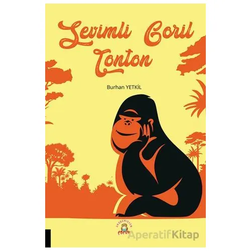 Sevimli Goril Tonton - Burhan Yetkil - Akademisyen Kitabevi