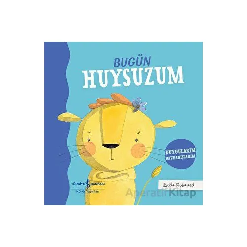 Bugün Huysuzum - Jedda Robaard - İş Bankası Kültür Yayınları