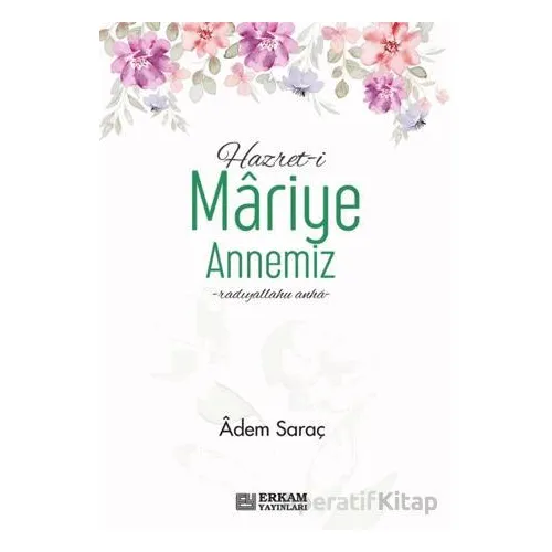 Hazreti Mariye Annemiz - Adem Saraç - Erkam Yayınları