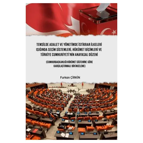 Temsilde Adalet ve Yönetimde İstikrar İlkeleri Işığında Seçim Sistemleri, Hükümet Biçimleri ve Türki
