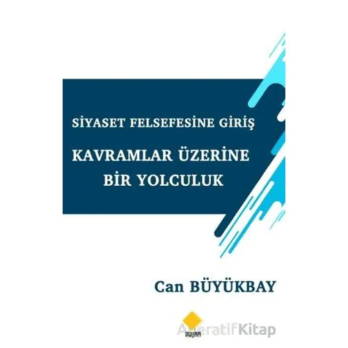 Siyaset Felsefesine Giriş Kavramlar Üzerine Bir Yolculuk - Can Büyükbay - Duvar Kitabevi