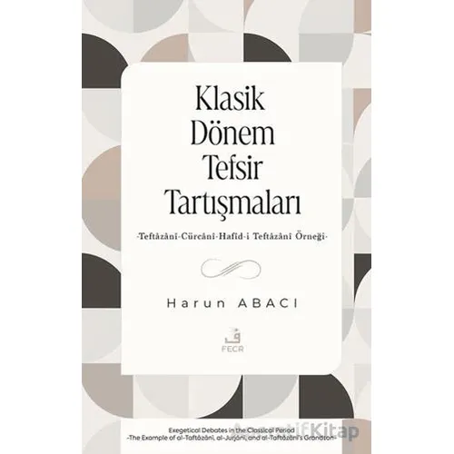 Klasik Dönem Tefsir Tartışmaları -Teftazani-Cu¨rcani-Hafid-i Teftazani Örneği