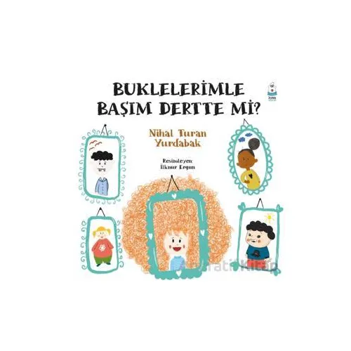 Buklelerimle Başım Dertte mi? - Nihal Turan Yurdabak - Luna Çocuk Yayınları