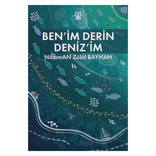 Benim Derin Deniz’im - Nazıman Zülal Bayhan - Luna Yayınları