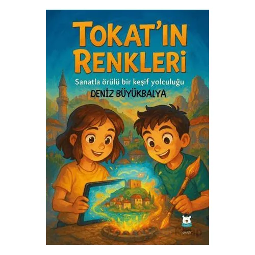 Tokat’ın Renkleri - Deniz Büyükbalya - Luna Çocuk Yayınları