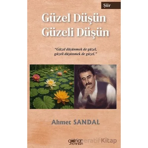 Güzel Düşün Güzeli Düşün - Ahmet Sandal - Gülnar Yayınları