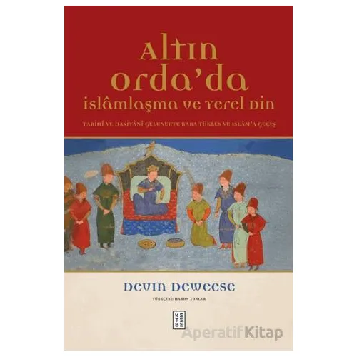 Altın Orda’da İslamlaşma ve Yerel Din - Devin Deweese - Ketebe Yayınları