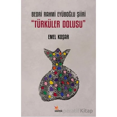 Bedri Rahmi Eyüboğlu Şiiri “Türküler Dolusu” - Emel Koşar - Kriter Yayınları