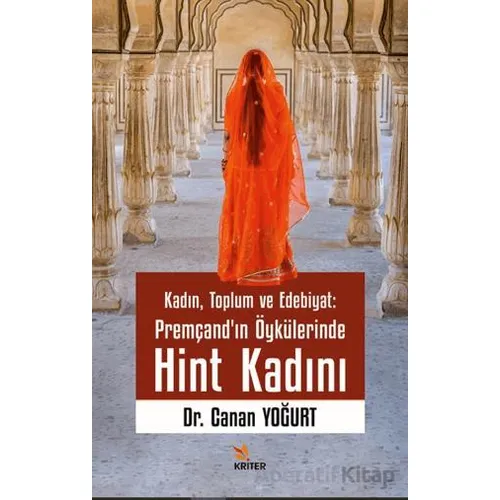 Kadın, Toplum ve Edebiyat: Premçand’ın Öykülerinde Hint Kadını - Canan Yoğurt - Kriter Yayınları