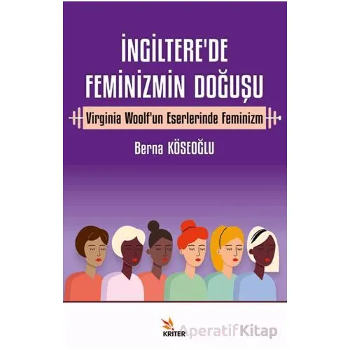 İngiltere’de Feminizmin Doğuşu - Berna Köseoğlu - Kriter Yayınları