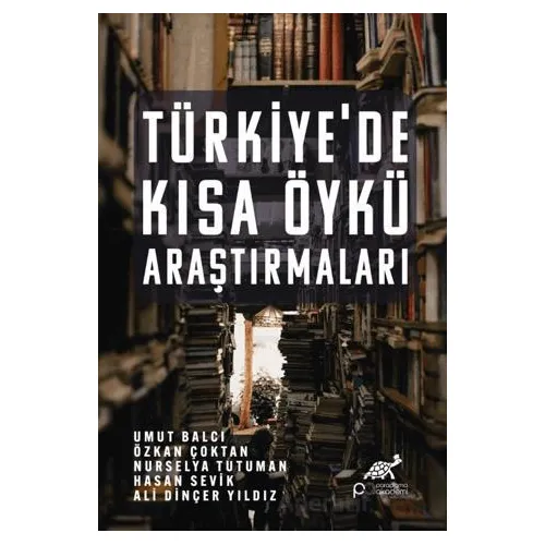 Türkiye’de Kısa Öykü Araştırmaları - Umut Balcı - Paradigma Akademi Yayınları