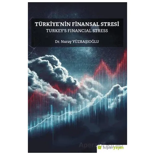 Türkiyenin Finansal Stresi Turkeys Financial Stress - Nuray Yüzbaşıoğlu - Hiperlink Yayınları