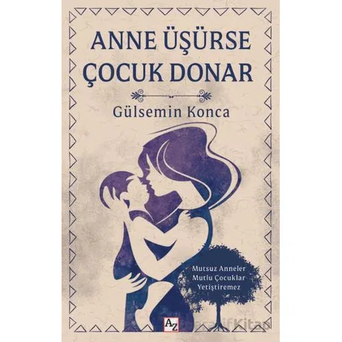 Anne Üşürse Çocuk Donar - Gülsemin Konca - Az Kitap