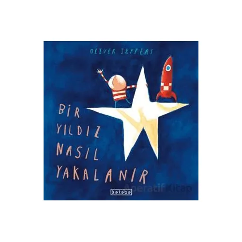 Bir Yıldız Nasıl Yakalanır - Oliver Jeffers - Ketebe Çocuk