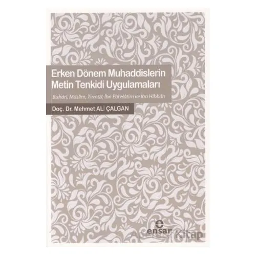 Erken Dönem Muhaddislerin Metin Tenkidi Uygulamaları - Mehmet Ali Çalgan - Ensar Neşriyat