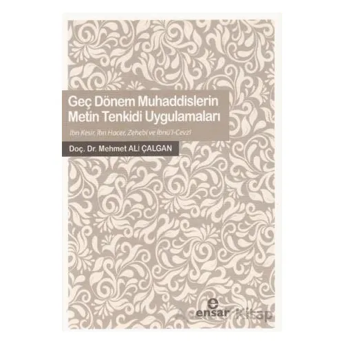 Geç Dönem Muhaddislerin Metin Tenkidi Uygulamaları - Mehmet Ali Çalgan - Ensar Neşriyat