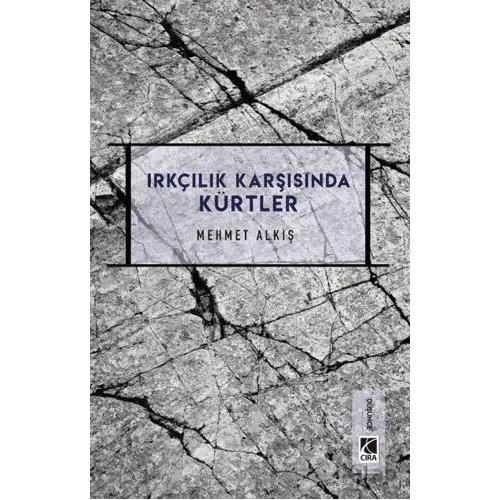 Irkçılık Karşısında Kürtler - Mehmet Alkış - Çıra Yayınları