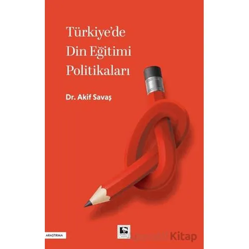 Türkiyede Din Eğitimi Politikaları - Akif Savaş - Çınaraltı Yayınları