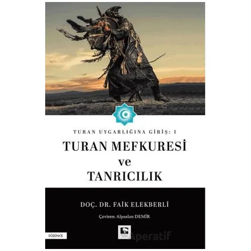 Turan Uygarlığına Giriş: 1 Turan Mefkuresi ve Tanrıcılık - Faik Elekberli - Çınaraltı Yayınları