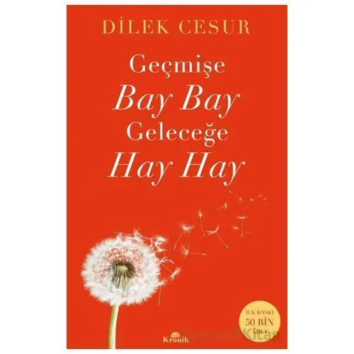 Geçmişe Bay Bay, Geleceğe Hay Hay - Dilek Cesur - Kronik Kitap