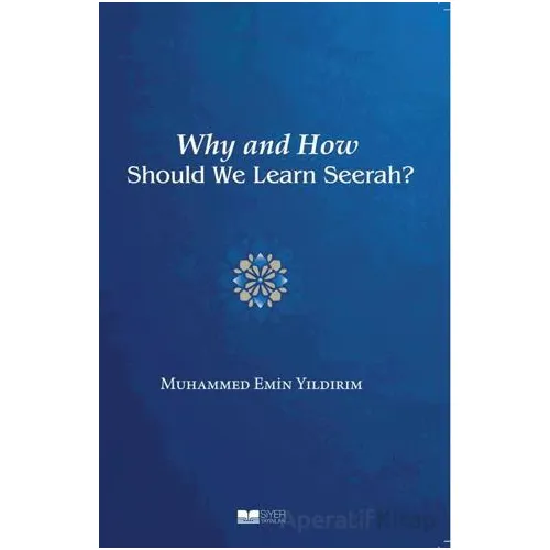 Why And How Should We Learn Seerah? - Muhammed Emin Yıldırım - Siyer Yayınları
