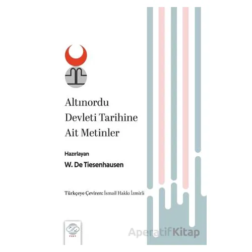Altınordu Devleti Tarihine Ait Metinler - W. De. Tiesenhausen - Post Yayınevi