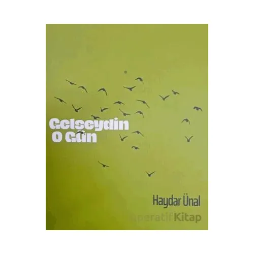 Gelseydin O Gün - Haydar Ünal - Ürün Yayınları