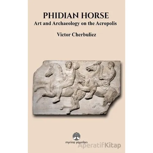 Phidian Horse: Art And Archaeology On The Acropolis - Victor Cherbuliez - Myrina Yayınları