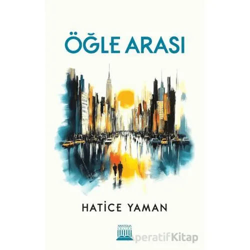 Öğle Arası - Hatice Yaman - Anatolia Kitap