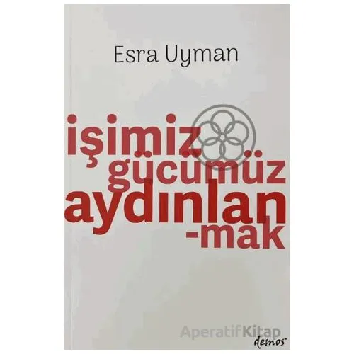 İşimiz Gücümüz Aydınlanmak - Esra Uyman - Demos Yayınları