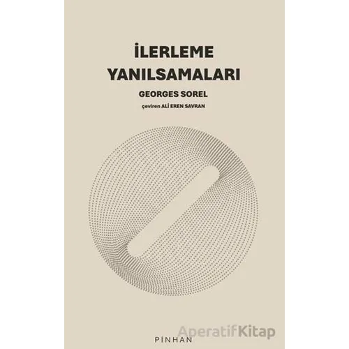 İlerleme Yanılsamaları - Georges Sorel - Pinhan Yayıncılık